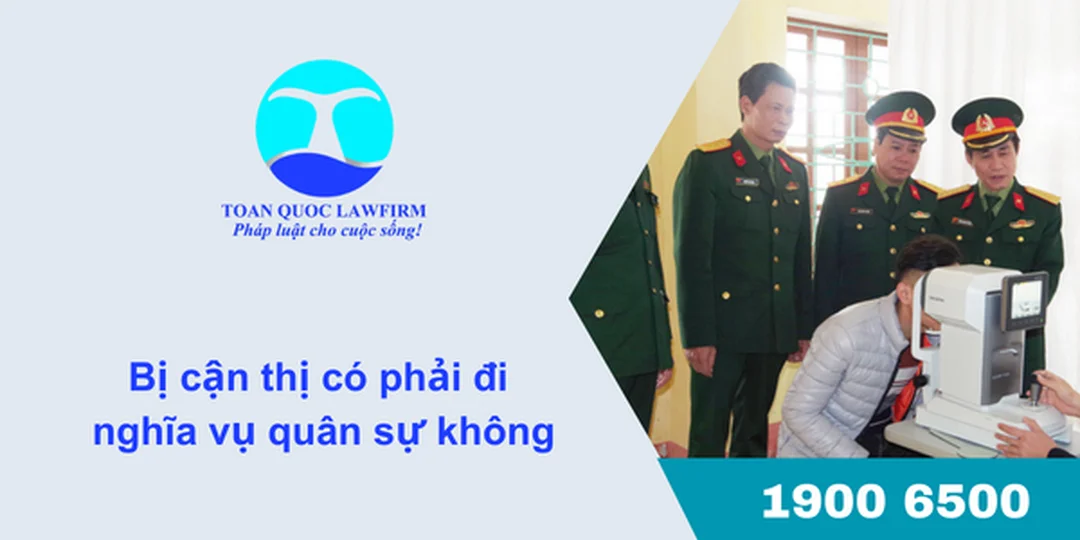 Bị cận thị có đi nghĩa vụ quân sự không câu hỏi thường gặp bị cận thị có đi nghĩa vụ quân sự không câu hỏi thường gặp