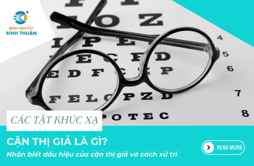 Nhận biết cận thị giả và phân biệt với cận thị thật bảng nhận biết dấu hiệu cận thị giả và cách xử trí đúng