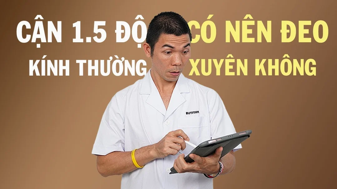 Cận 1.5 độ có nên đeo kính thường xuyên không